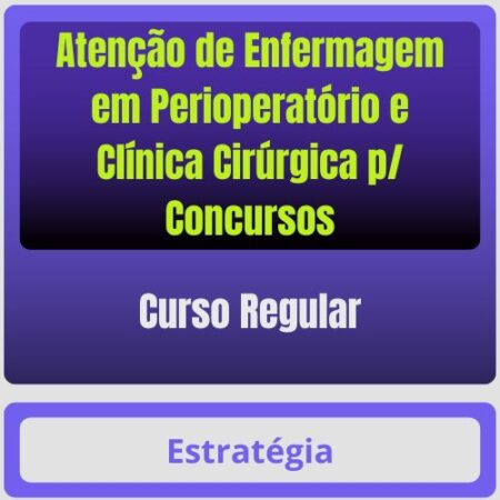 Atenção de Enfermagem em Perioperatório e Clínica Cirúrgica p/ Concursos - Curso Regular