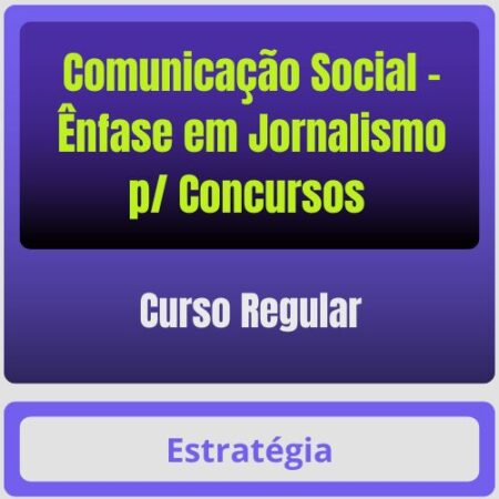 Comunicação Social - Ênfase em Jornalismo p/ Concursos - Curso Regular - Estratégia