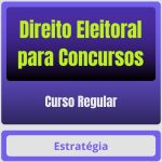 Direito Eleitoral para Concursos - Curso Regular - Estratégia