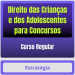 Direito das Crianças e dos Adolescentes para Concursos - Curso Regular