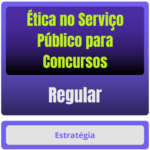 Ética no Serviço Público p/ Concursos - Curso Regular
