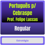 Português p Cebraspe – Curso Regular Prof. Felipe Luccas