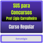 SUS para Concursos - Curso Regular - (Prof Lígia Carvalheiro) - Estratégia