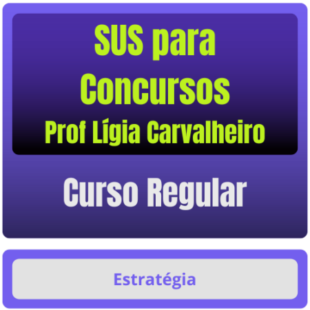 SUS para Concursos - Curso Regular - (Prof Lígia Carvalheiro) - Estratégia