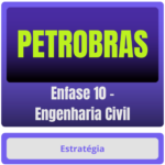PETROBRAS (Enfase 10 - Engenharia Civil) Pacote