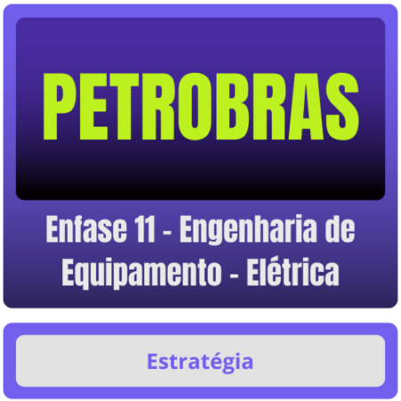 PETROBRAS (Enfase 11 - Engenharia de Equipamento - Elétrica) Pacote