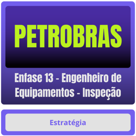 PETROBRAS (Enfase 13 - Engenheiro de Equipamentos - Inspeção) Pacote Completo
