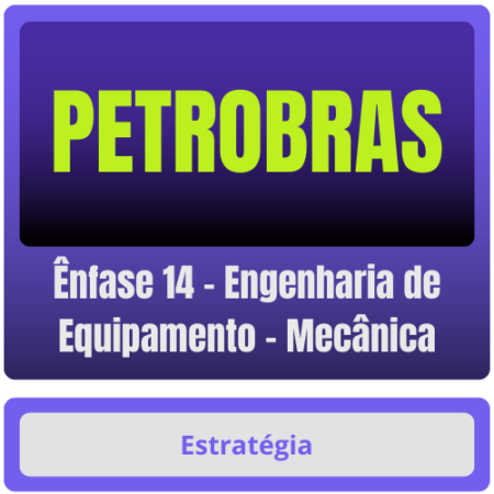 PETROBRAS (Ênfase 14 - Engenharia de Equipamento - Mecânica) Pacote