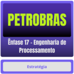 PETROBRAS (Ênfase 17 - Engenharia de Processamento) Pacote Completo