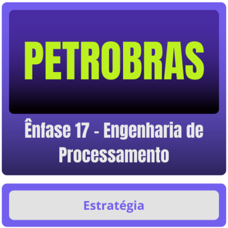PETROBRAS (Ênfase 17 - Engenharia de Processamento) Pacote Completo