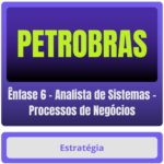 PETROBRAS (Ênfase 6 - Analista de Sistemas - Processos de Negócios) Pacote