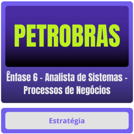 PETROBRAS (Ênfase 6 - Analista de Sistemas - Processos de Negócios) Pacote