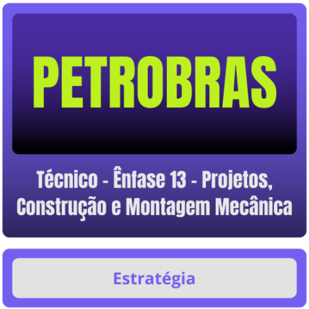 PETROBRAS (Técnico - Ênfase 13 - Projetos, Construção e Montagem Mecânica) Pacote
