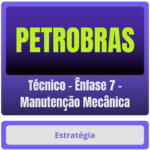 PETROBRAS (Técnico - Ênfase 7 - Manutenção Mecânica) Pacote Completo