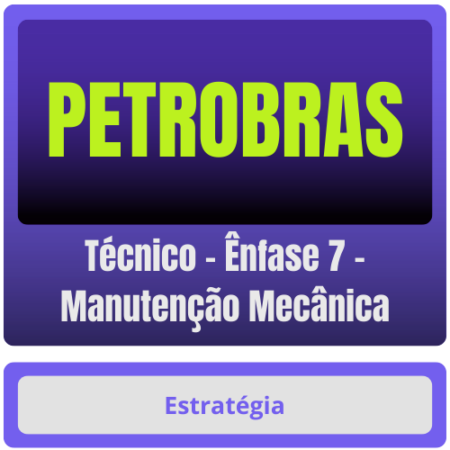 PETROBRAS (Técnico - Ênfase 7 - Manutenção Mecânica) Pacote Completo