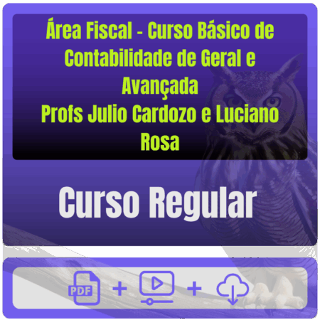 Concursos da Área Fiscal - Curso Básico de Contabilidade de Geral e Avançada (Profs Julio Cardozo e Luciano Rosa)