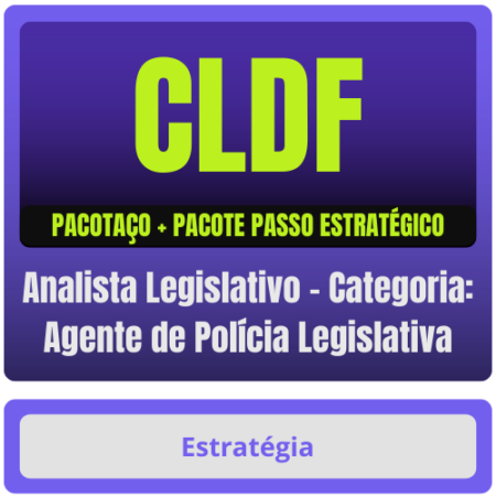 CLDF (Analista Legislativo - Categoria: Agente de Polícia Legislativa) Pacotaço - Pacote Teórico + Pacote Passo Estratégico
