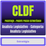 CLDF (Analista Legislativo - Categoria: Analista Legislativo) Pacotaço - Pacote Teórico + Pacote Passo Estratégico