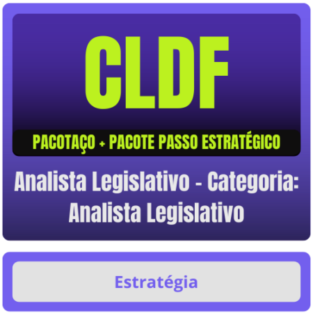CLDF (Analista Legislativo - Categoria: Analista Legislativo) Pacotaço - Pacote Teórico + Pacote Passo Estratégico