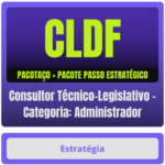 CLDF (Consultor Técnico-Legislativo - Categoria: Administrador) Pacotaço - Pacote Teórico + Pacote Passo Estratégico