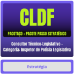 CLDF (Consultor Técnico-Legislativo - Categoria: Inspetor de Polícia Legislativa) Pacotaço - Pacote Teórico + Pacote Passo Estratégico