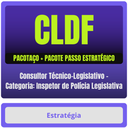 CLDF (Consultor Técnico-Legislativo - Categoria: Inspetor de Polícia Legislativa) Pacotaço - Pacote Teórico + Pacote Passo Estratégico