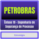 PETROBRAS (Ênfase 19 - Engenharia de Segurança de Processo) Pacote Completo