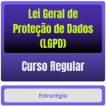 Lei Geral de Proteção de Dados (LGPD) - Curso Regular