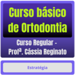 Curso básico de Ortodontia para Concursos - Curso Regular (Profª. Cássia Reginato)