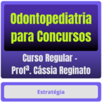 Curso de Odontopediatria para Concursos - Curso Regular (Profª Cássia Reginato)