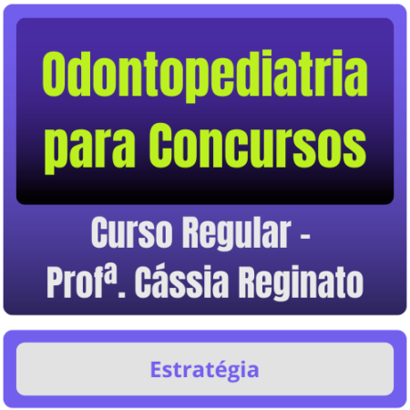 Curso de Odontopediatria para Concursos - Curso Regular (Profª Cássia Reginato)
