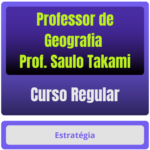 Curso Regular para Professor de Geografia (Prof. Saulo Takami)