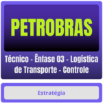 PETROBRAS (Técnico - Ênfase 03 - Logística de Transporte - Controle) Pacote