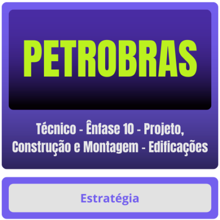 PETROBRAS (Técnico - Ênfase 10 - Projeto, Construção e Montagem - Edificações) Pacote