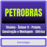 PETROBRAS (Técnico - Ênfase 11 - Projeto, Construção e Montagem - Elétrica) Pacote