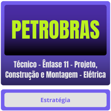 PETROBRAS (Técnico - Ênfase 11 - Projeto, Construção e Montagem - Elétrica) Pacote