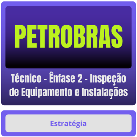 PETROBRAS (Técnico - Ênfase 2 - Inspeção de Equipamento e Instalações) Pacote Completo