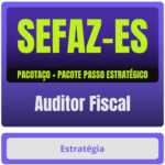SEFAZ-ES (Auditor Fiscal) Pacotaço - Pacote Teórico + Pacote Passo Estratégico