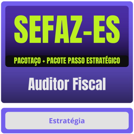 SEFAZ-ES (Auditor Fiscal) Pacotaço - Pacote Teórico + Pacote Passo Estratégico