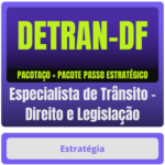 DETRAN-DF (Especialista de Trânsito - Direito e Legislação) Pacotaço - Pacote Teórico + Pacote Passo Estratégico