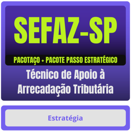 SEFAZ-SP (Técnico de Apoio à Arrecadação Tributária) Pacotaço - Pacote Teórico + Pacote Passo Estratégico