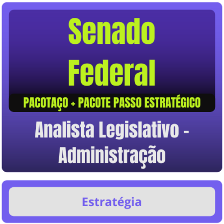 Senado Federal (Analista Legislativo - Administração) Pacotaço - Pacote Téorico + Pacote Passo Estratégico