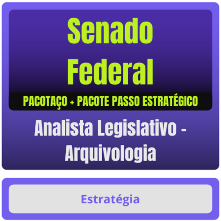 Senado Federal (Analista Legislativo - Arquivologia) Pacotaço - Pacote Teórico + Pacote Passo Estratégico