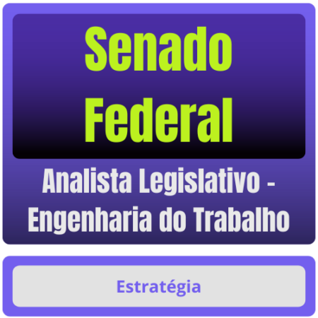 Senado Federal (Analista Legislativo - Engenharia do Trabalho) Pacote Completo