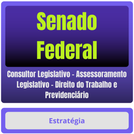 Senado Federal (Consultor Legislativo - Assessoramento Legislativo - Direito do Trabalho e Previdenciário) Pacote
