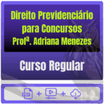 Direito Previdenciário para Concursos - Curso Regular (Profª. Adriana Menezes)