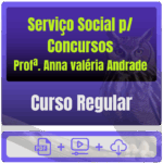 Serviço Social p/ Concursos - Curso Regular (Profª. Anna valéria Andrade)
