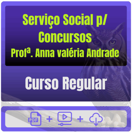 Serviço Social p/ Concursos - Curso Regular (Profª. Anna valéria Andrade)