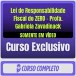 Lei de Responsabilidade Fiscal do ZERO - Profa. Gabriela Zavadinack (Somente em Vídeo)