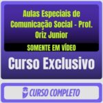 Aulas Especiais de Comunicação Social - Prof. Oriz Junior (Somente em Vídeo)